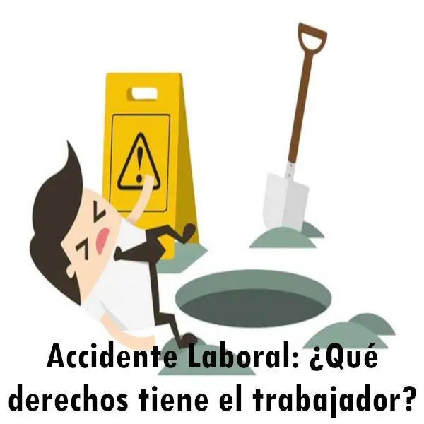 Accidente Laboral qué derechos tiene el trabajador?