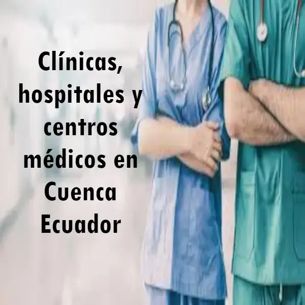 Clínicas hospitales y centros médicos en Cuenca