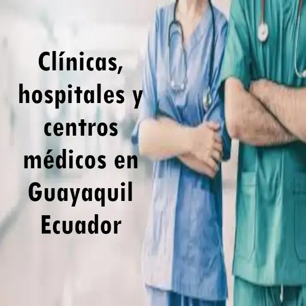 Clínicas hospitales y centros médicos en Guayaquil