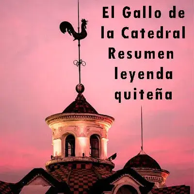 leyendas quiteñas el gallo catedral resumen