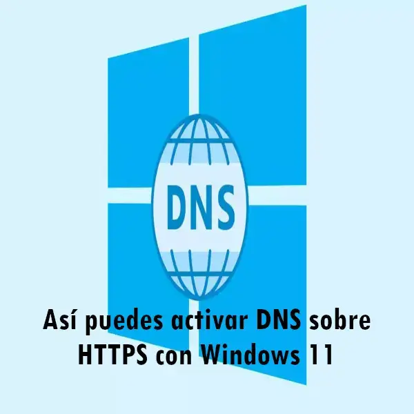 Así puedes activar DNS sobre HTTPS con Windows 11