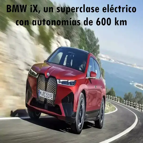 BMW iX, un superclase eléctrico con autonomías de 600 km