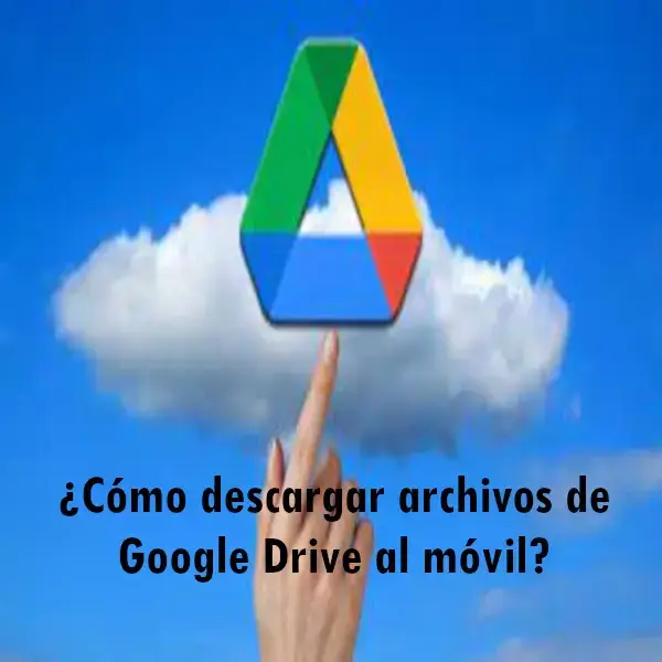 ¿Cómo descargar archivos de Google Drive al móvil?