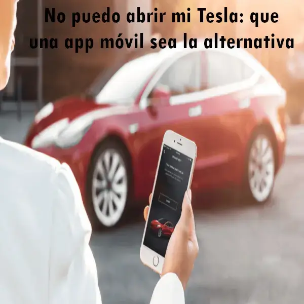 No puedo abrir mi Tesla: que una app móvil sea la alternativa
