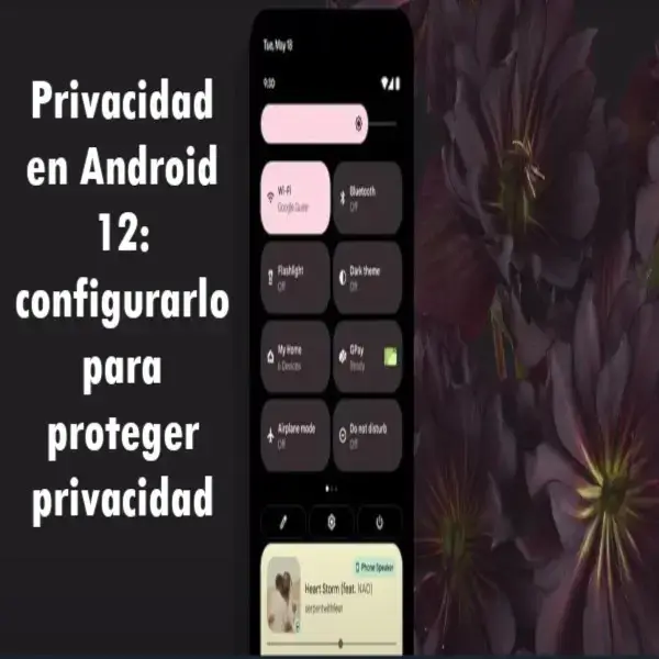 Privacidad Android 12: configurarlo para que proteja tu privacidad