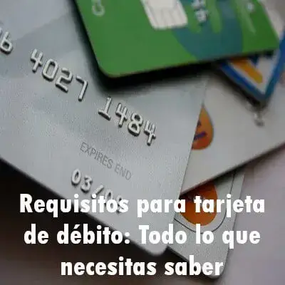 Requisitos para tarjeta de débito