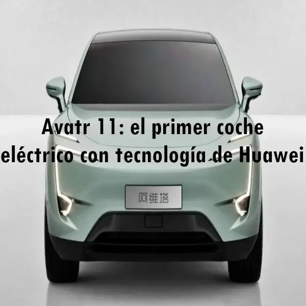 Avatr 11 primer coche eléctrico con tecnología Huawei
