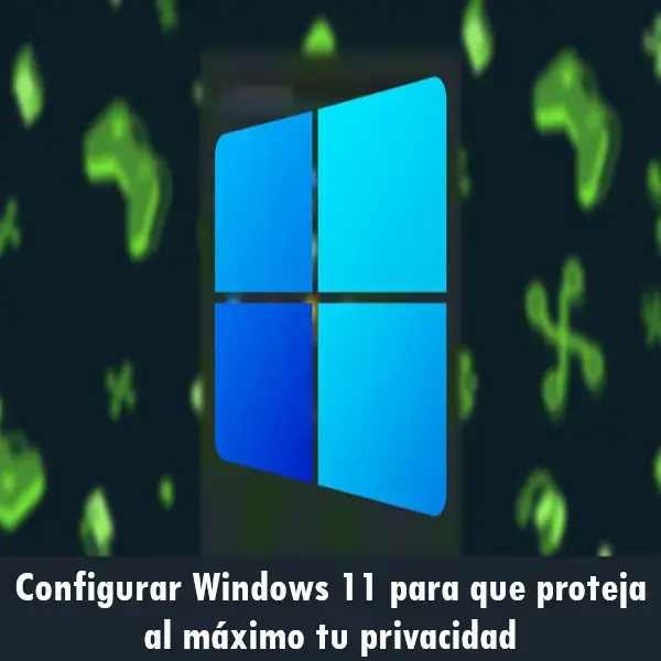 Configurar Windows 11 para que proteja tu privacidad