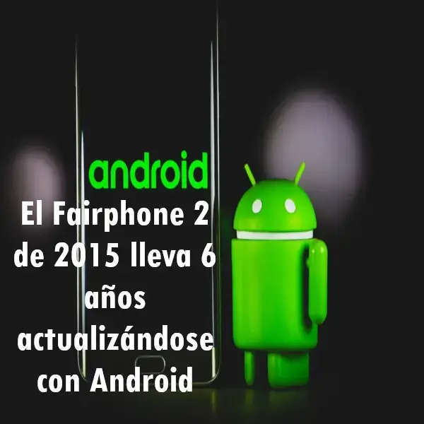 Fairphone 2 lleva 6 años actualizándose con Android