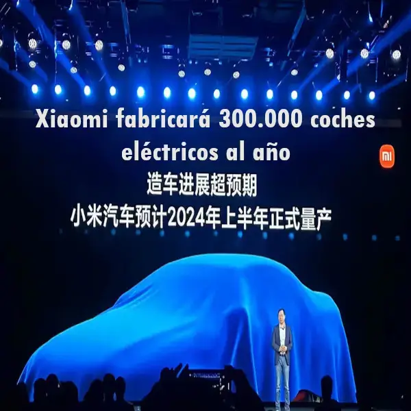 Xiaomi fabricará 300.000 coches eléctricos al año