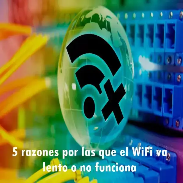 5 razones por las que el WiFi va lento o no funciona