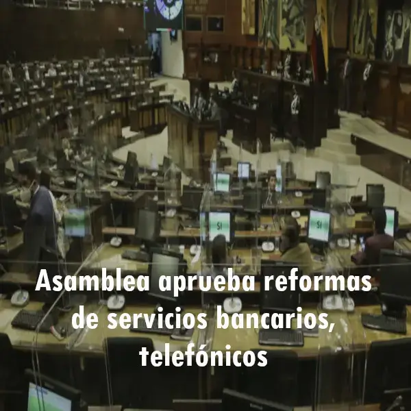 Asamblea aprueba reformas para servicios bancarios y telefónicos