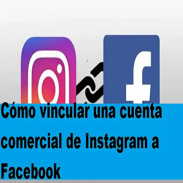 Cómo vincular una cuenta comercial de Instagram a Facebook