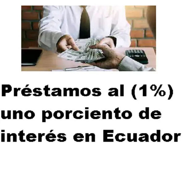Préstamos al 1% de interés en Ecuador