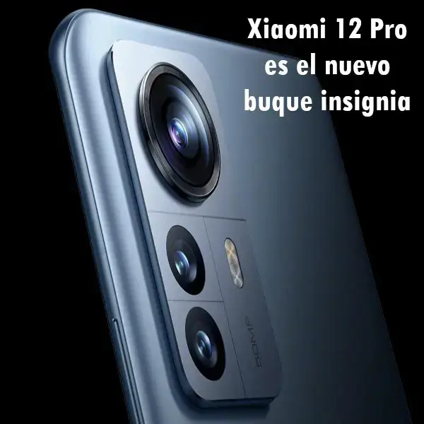 Xiaomi 12 Pro es el nuevo buque insignia
