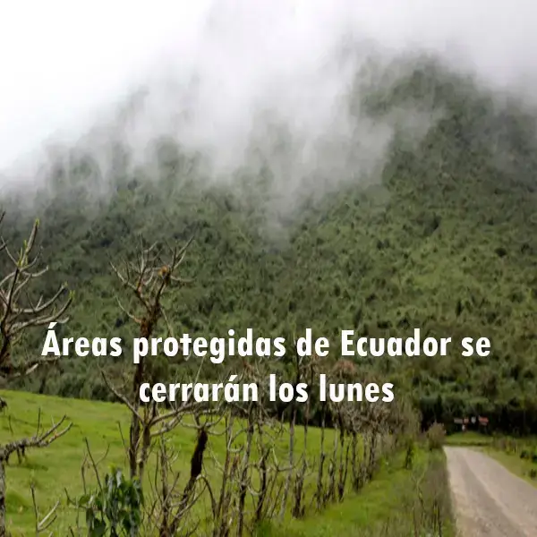 Áreas protegidas de Ecuador se cerrarán los lunes