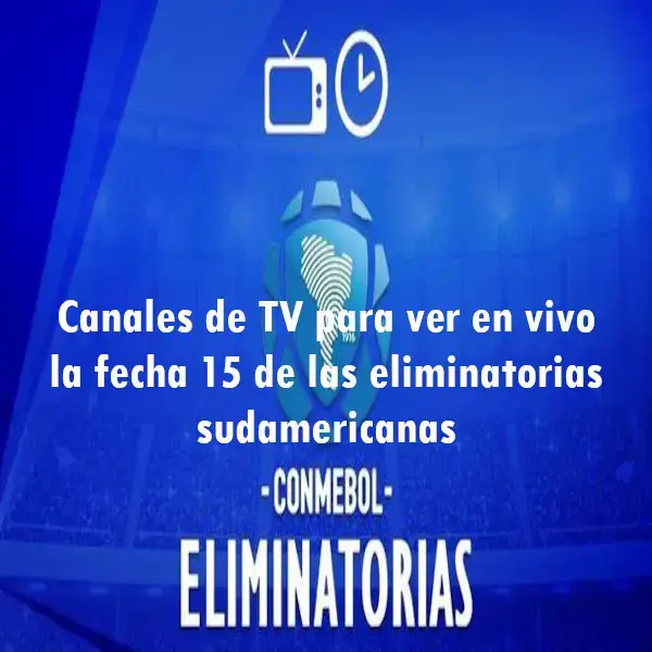 Canales TV para ver fecha 15 de eliminatorias sudamericanas