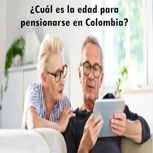 ¿Cuál es la edad para pensionarse en Colombia?