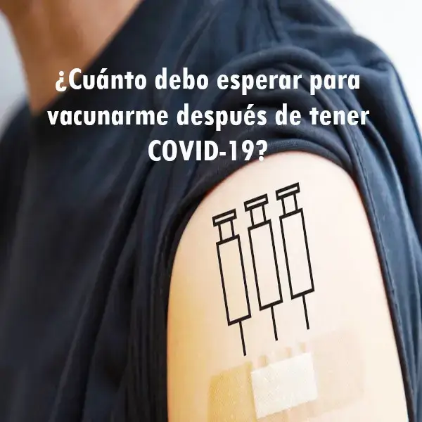 Cuánto esperar para vacunarme después de tener COVID-19
