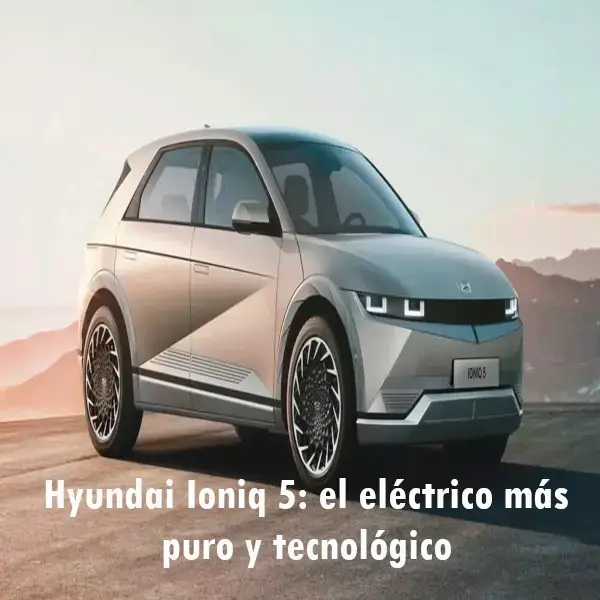 Hyundai Ioniq 5: el eléctrico más puro y tecnológico