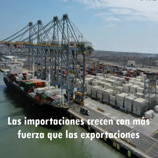 Importaciones crecen con más fuerza que las exportaciones