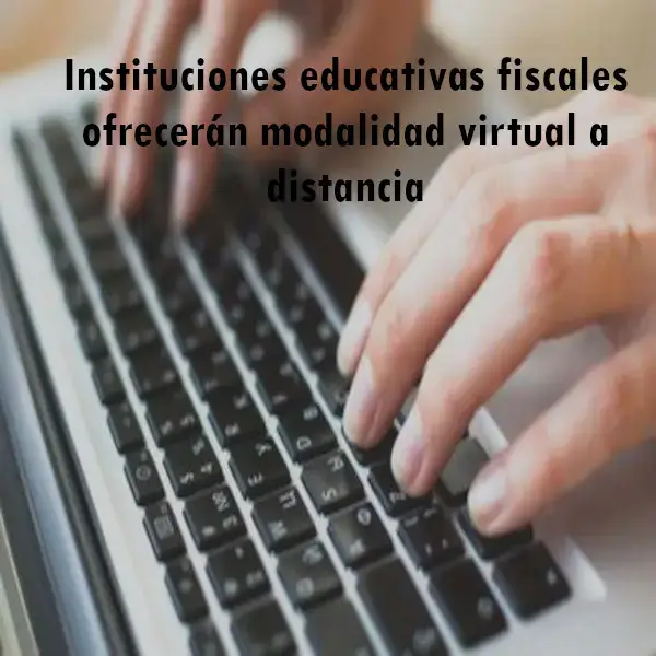Instituciones educativas fiscales ofrecerán modalidad virtual