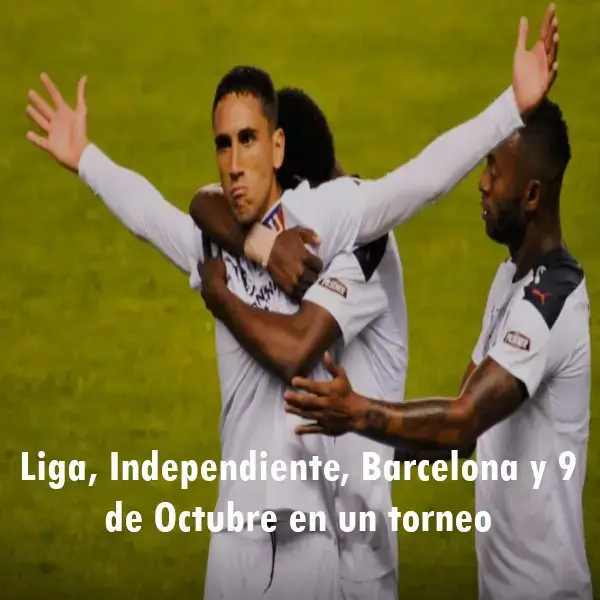 Liga, Independiente, Barcelona y 9 de Octubre en un torneo