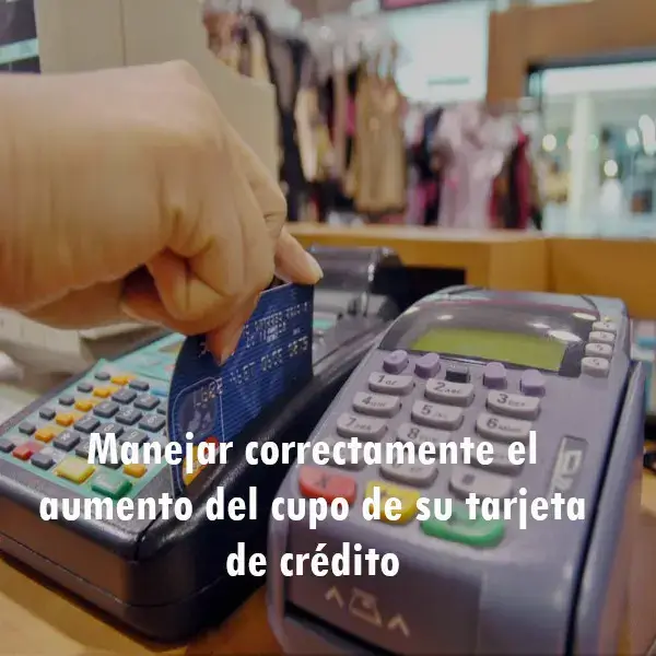 Manejar correctamente el aumento del cupo de su tarjeta de crédito