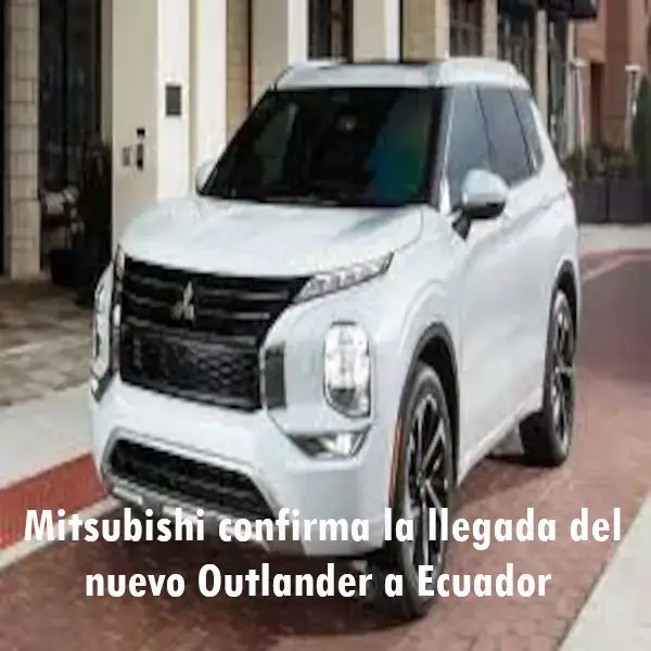 Mitsubishi confirma la llegada del nuevo Outlander a Ecuador
