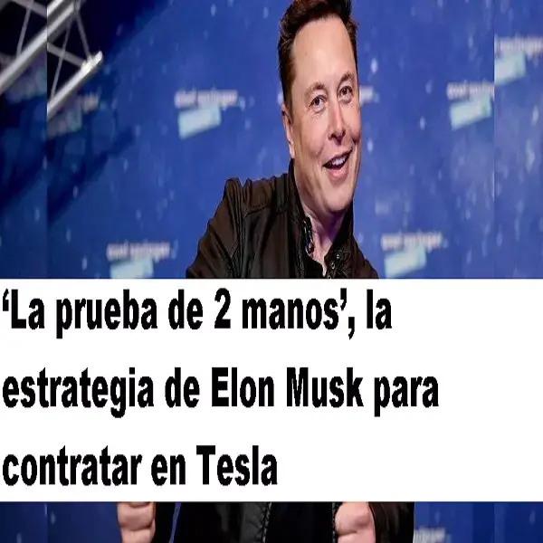 Prueba de 2 manos la estrategia de Elon Musk para contratar Tesla