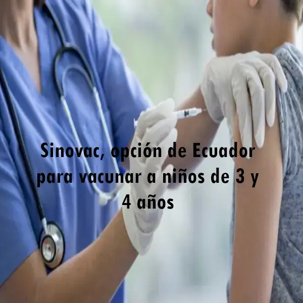 Vacuna SINOVAC para niños de 3 y 4 años en Ecuador