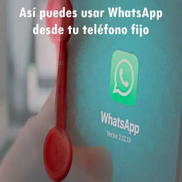 Así puedes usar WhatsApp desde tu teléfono fijo