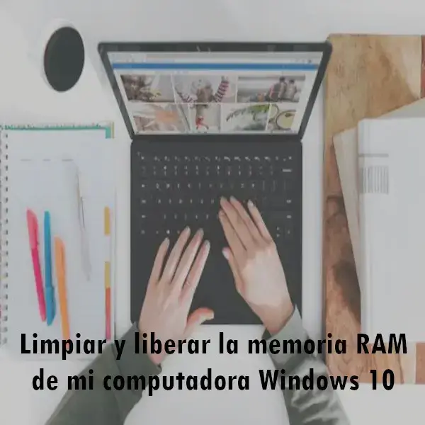 Cómo limpiar y liberar la memoria RAM computadora Windows 10