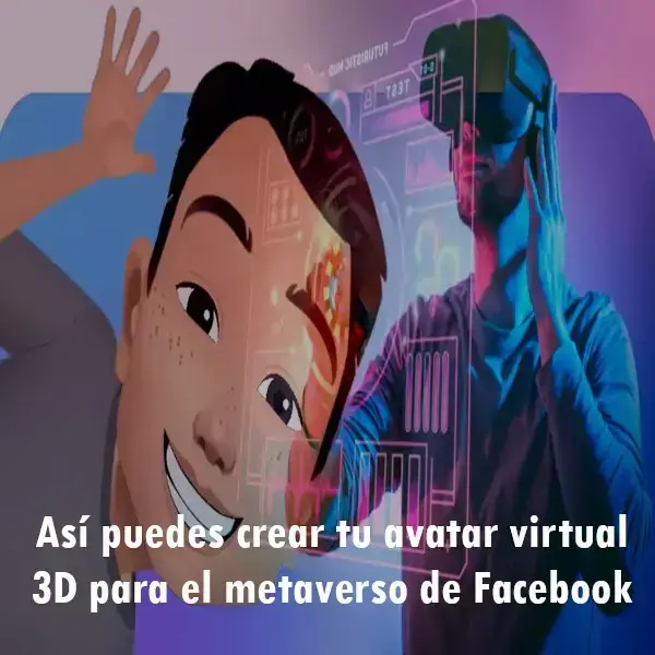 Crear tu avatar virtual 3D para el metaverso de Facebook