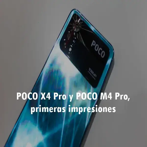 POCO X4 Pro y POCO M4 Pro, primeras impresiones