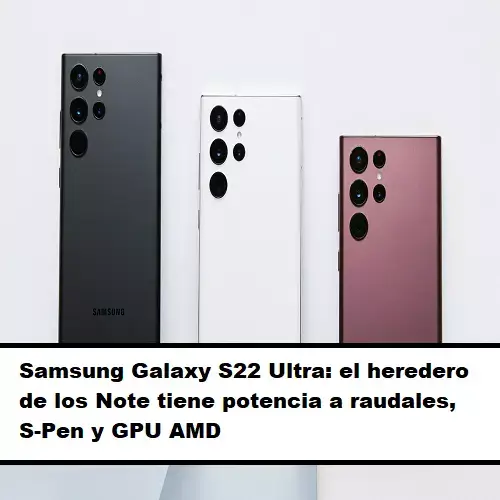 Samsung Galaxy S22 Ultra: el heredero de los Note