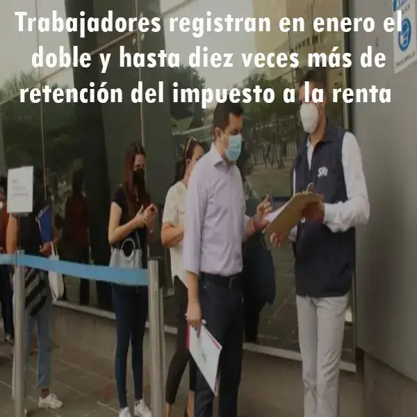 Trabajadores registran el doble y más de retención del IR
