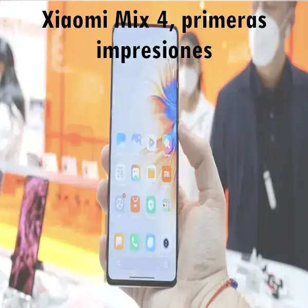 Xiaomi Mix 4, primeras impresiones