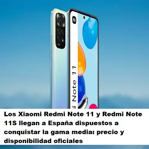 Xiaomi Redmi Note 11 y Redmi Note 11S llegan a España