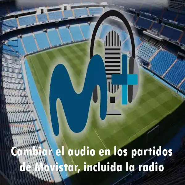 Puedes cambiar el audio en los partidos de Movistar