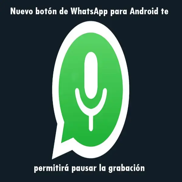 Botón de WhatsApp para Android permitir pausar grabación