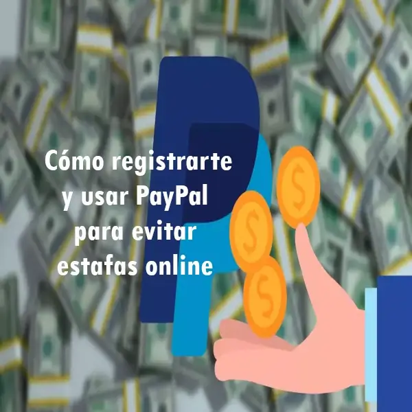 Cómo registrarte y usar PayPal para evitar estafas online