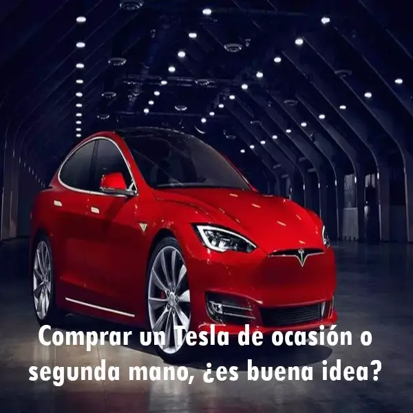 Comprar Tesla de ocasión o segunda mano, ¿es buena idea?