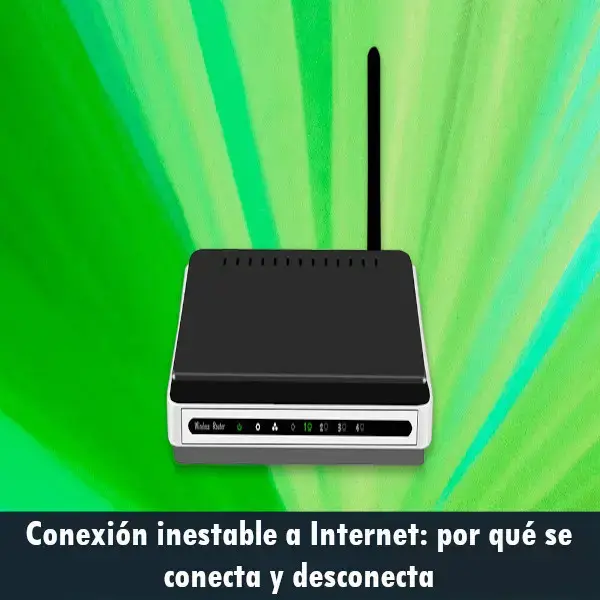 Conexión inestable a Internet: por qué se conecta y desconecta