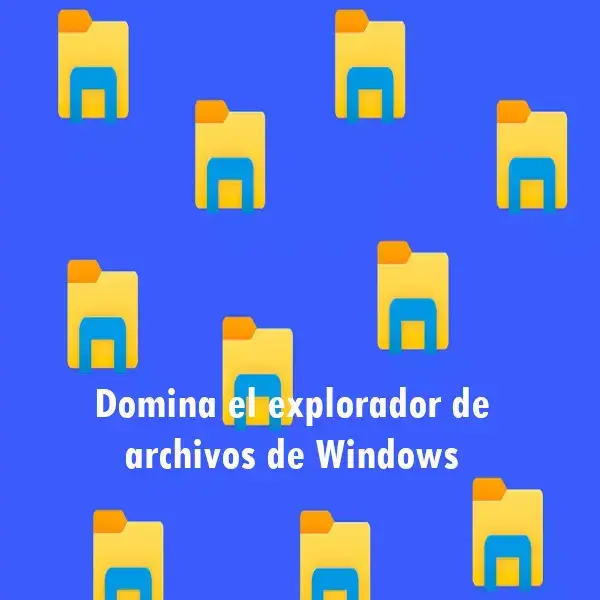 Domina el explorador de archivos de Windows