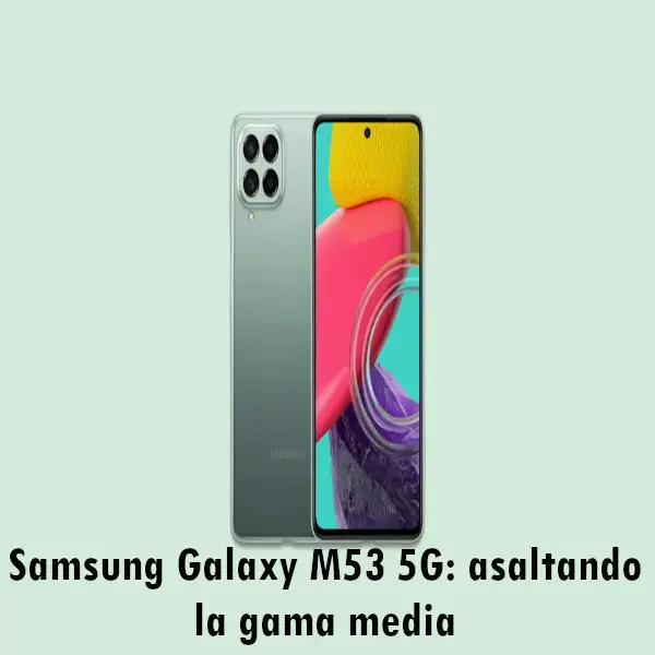 Samsung Galaxy M53 5G: asaltando la gama media