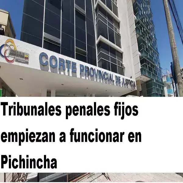 Tribunales penales fijos empiezan a funcionar en Pichincha