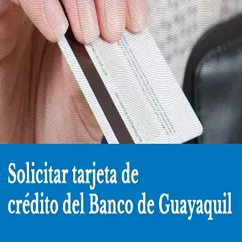 ¿Cómo solicitar una tarjeta de crédito del Banco de Guayaquil?