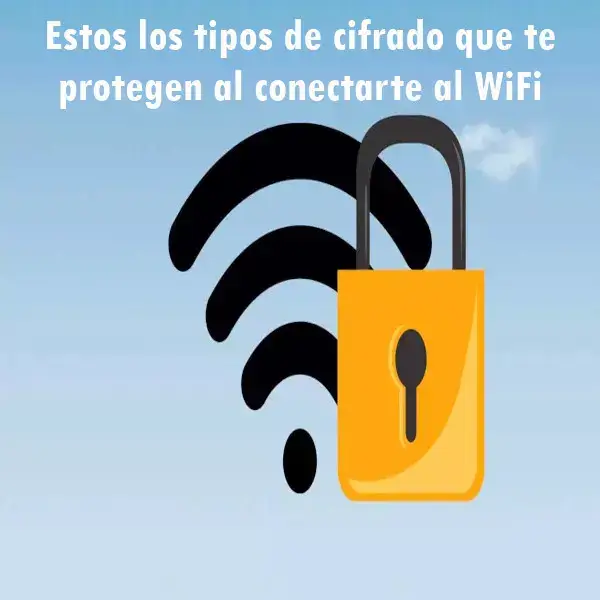 Tipos de cifrado que te protegen al conectarte al WiFi