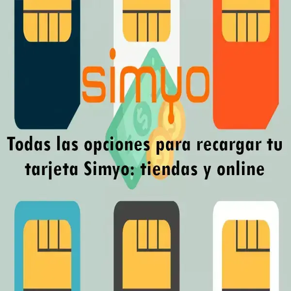 Todas las opciones para recargar tu tarjeta Simyo: tiendas y online